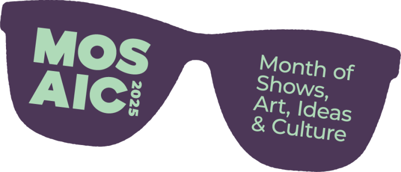 MOSAIC - Month of Shows, Arts, Ideas & Culture